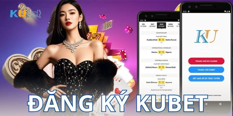 Hướng dẫn đăng ký tài khoản Kubet siêu nhanh